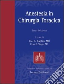 Anestesia in chirurgia toracica libro di Kaplan Joel A. - Silinger Peter D.