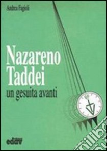 Nazareno Taddei. Un gesuita avanti libro di Fagioli Andrea