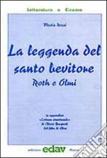 La leggenda del santo bevitore. Roth e Olmi libro di Rossi Flavia; Bicocchi Eugenio; Brugnoli Olinto