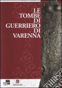 Le tombe di guerriero di Varenna libro di Uboldi Marina; Rapi Marta; De Marinis Raffaele