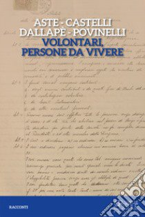 Volontari, persone da vivere libro di Aste Fiorenza; Castelli Andreana; Dallapè Chiara