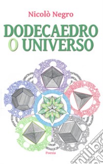 Dodecaedro o universo libro di Negro Nicolò