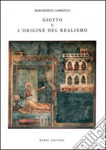 Giotto e l'origine del realismo libro di Gabrielli Margherita