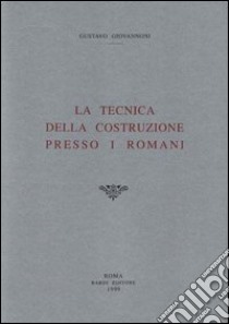 La tecnica della costruzione presso i romani (rist. anast. 1925) libro di Giovannoni Gustavo