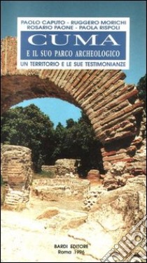 Cuma e il suo parco archeologico. Un territorio e le sue testimonianze libro di Caputo Paolo; Morichi Ruggero; Paone Rosario