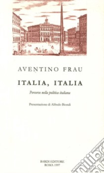 Italia, Italia. Percorso nella politica italiana libro di Frau Aventino