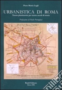 Urbanistica di Roma. Trenta planimetrie per trenta secoli di storia libro di Lugli Piero M.