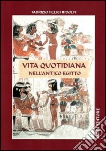 Vita quotidiana nell'antico Egitto libro di Felici Ridolfi Fabrizio