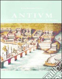 Antium. Anzio e Nettuno in epoca romana libro di Brandizzi Vittucci Paola