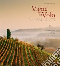 Vigne in volo. I vigneti di Langhe, Monferrato e Roero visti dal cielo. Ediz. italiana e inglese libro di Polosa Fabio; Parodi Fausto