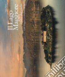 Il lago maggiore visto dal cielo. Ediz. italiana e inglese libro di Polosa Fabio; Ferri Stefano