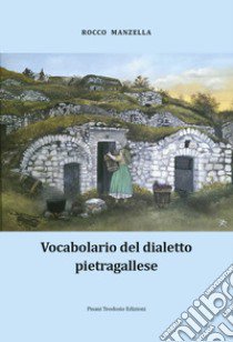 Vocabolario del dialetto pietragallese libro di Manzella Rocco