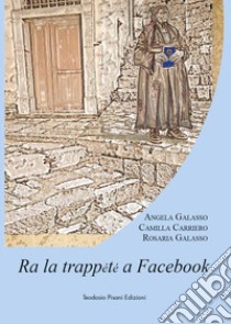 Ra la trappete a Facebook libro di Galasso Angela; Carriero Camilla; Galasso Rosaria