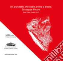 Un architetto che ebbe anima d'artista: Giuseppe Pisanti. Ruoti 1826 - Napoli 1913 libro di Crachi P. (cur.); Coscarella C. (cur.)