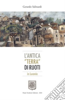 L'antica «terra» di ruoti. In Lucania libro di Salinardi Gerardo