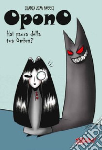 Opono. Hai paura della tua ombra? libro di Facchi Ilaria Zim