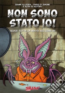 Non sono stato io! (Quasi) tutta la verità sul Covid 19! libro