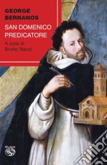 San Domenico predicatore libro di Bernanos Georges; Nacci B. (cur.)