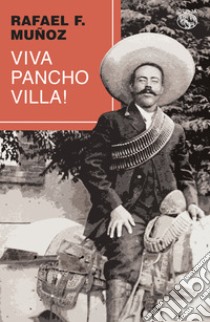 Viva Pancho Villa! libro di Muñoz Rafael F.