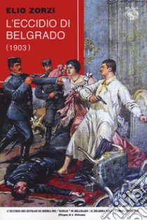 L'eccidio di belgrado (1903) libro di Zorzi Elio