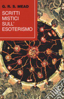 Scritti mistici sull'esoterismo libro di Mead G. R. S.