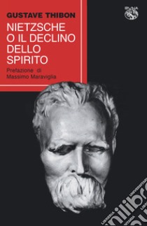 Nietzsche o il declino dello spirito libro di Thibon Gustave