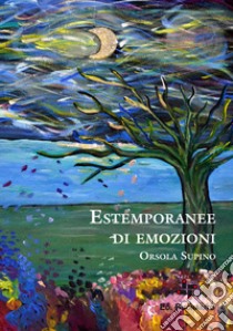 Estemporanee di emozioni libro di Supino Orsola