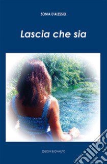 Lascia che sia libro di D'Alessio Sonia