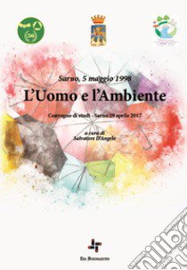 L'uomo e l'ambiente. Convegno di studi (Sarno, 29 aprile 2017) libro di D'Angelo S. (cur.)