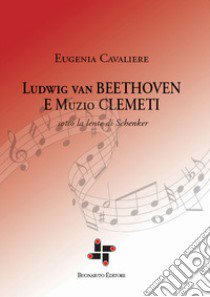 Ludwig van Beethoven e Muzio Clementi. Sotto la lente di Schenker libro di Cavaliere Eugenia