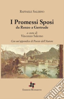 I Promessi Sposi da Renzo a Gertrude libro di Salerno Raffaele; Salerno V. (cur.)