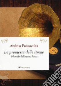 La promessa delle sirene. Filosofia dell'opera lirica libro di Panzavolta Andrea