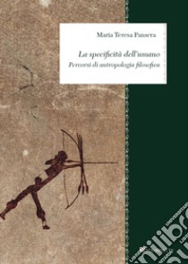 La specificità dell'umano. Percorsi di antropologia filosofica libro di Pansera Maria Teresa