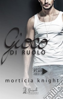 Gioco di ruolo. Play. Vol. 1 libro di Knight Morticia; Magagnato A. (cur.)