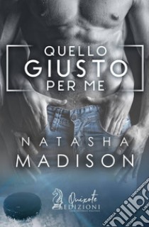 Quello giusto per me libro di Madison Natasha; Magagnato A. (cur.)