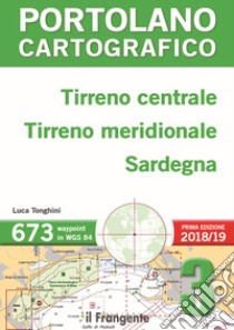 Tirreno centrale, Tirreno meridionale, Sardegna. Portolano cartografico. Vol. 3 libro di Tonghini Luca