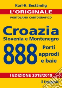 Croazia, Slovenia e Montenegro. 888 porti, approdi e baie. Nuova ediz. libro di Beständig Karl-Heinz