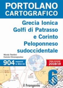 Grecia Ionica, golfi di Patrasso e Corinto Peloponneso sudoccidentale. Portolano cartografico. Vol. 6 libro di Trentini Nicola; Chronopoulou Connie