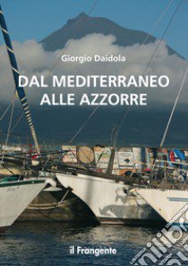 Dal mediterraneo alle Azzorre. Nuova ediz. libro di Daidola Giorgio