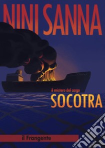 Il mistero del cargo Socotra. Nuova ediz. libro di Sanna Nini