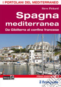 Spagna mediterranea. Da Gibilterra al confine francese libro di Pickard Steve