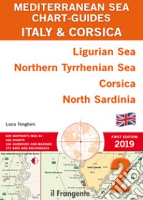 Italy & Corsica Ligurian Sea, Northern Tyrrhenian Sea, Corsica, North Sardinia. Mediterranean sea chart-guide. Ediz. illustrata. Vol. 2 libro di Tonghini Luca