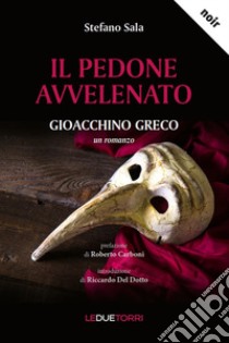 Il pedone avvelenato. Gioacchino Greco. Nuova ediz. libro di Sala Stefano