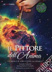 Il pittore dell'anima. I colori e il loro potere alchemico libro di Palermo Rodolfo; Di Donato Samya Ilaria