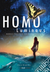 Homo luminous. Manuale pratico di evoluzione consapevole libro di Windrider Kiara