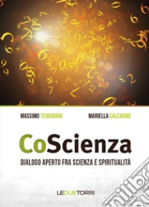 CoScienza. Dialogo aperto fra scienza e spiritualità libro di Teodorani Massimo; Calcagno Mariella