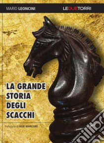 La grande storia degli scacchi libro di Leoncini Mario