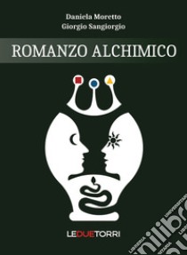 Romanzo alchimico libro di Moretto Daniela; Sangiorgio Giorgio