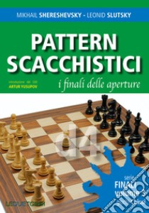 Pattern scacchistici. I finali delle aperture. Vol. 3: Giochi chiusi libro di Shereshevsky Mikhail; Slutsky Leonid