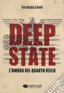 Deep State. L'ombra del quarto Reich libro di Leoni Germana; Visani U. (cur.)